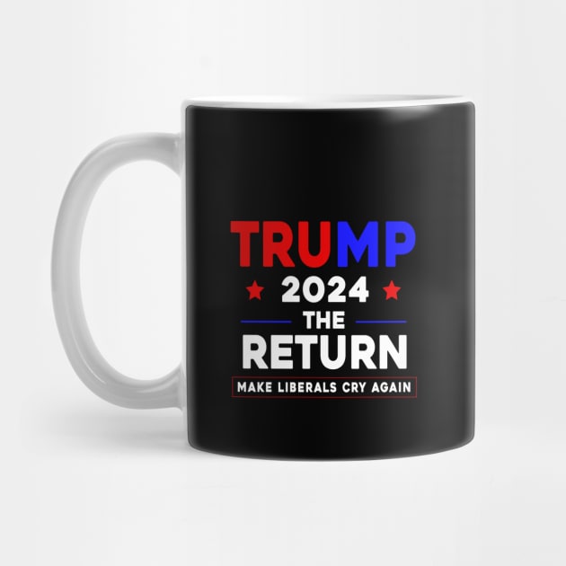 Trump 2024 The Return Make Liberals Cry Again by Sunoria